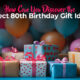 How Can You Discover the Perfect 80th Birthday Gift Ideas 80x80